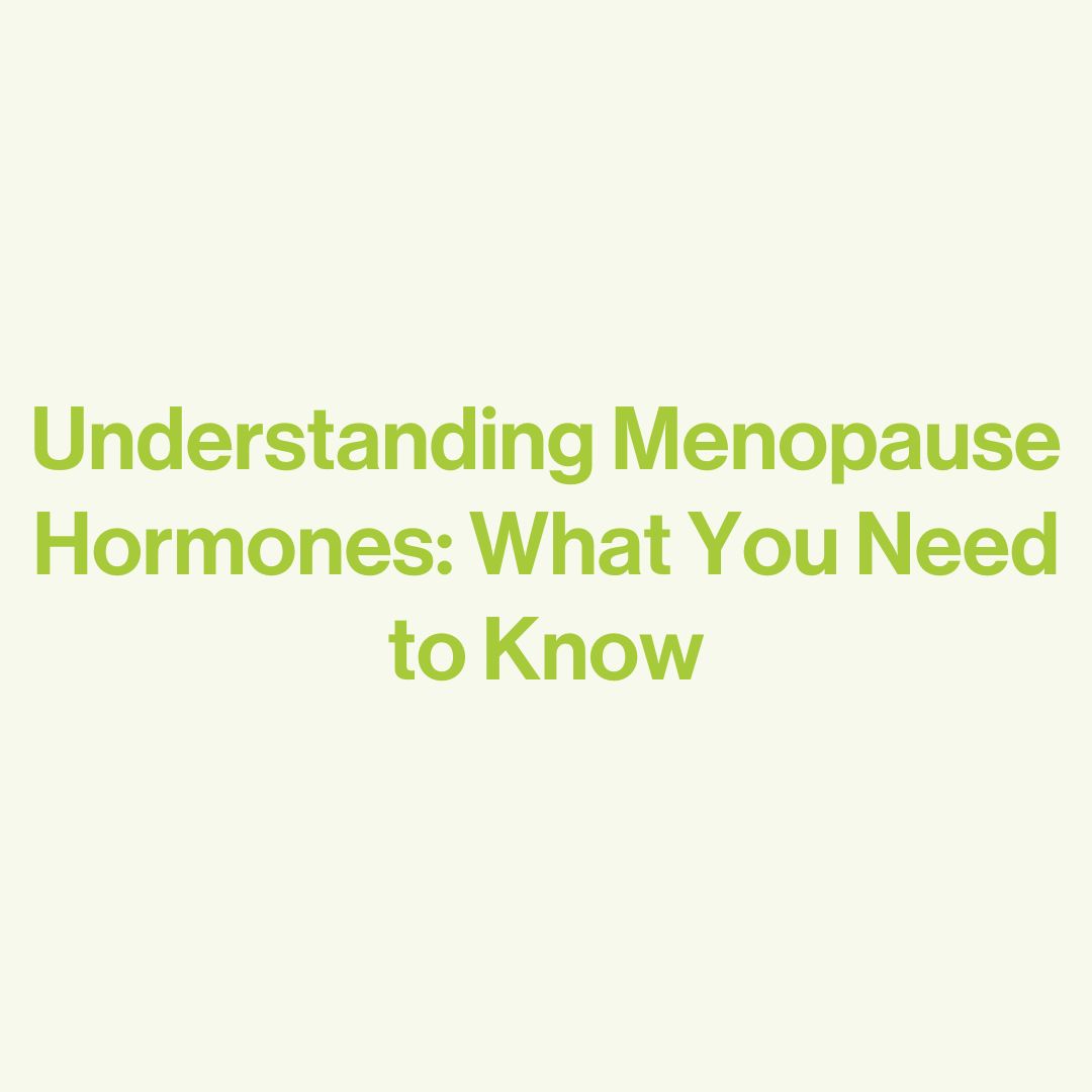 Understanding Menopause Hormones What You Need to Know happy being