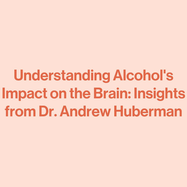 Understanding Alcohol's Impact on the Brain: Insights from Dr. Andrew Huberman