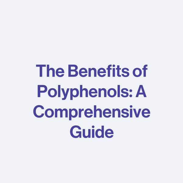 The Benefits of Polyphenols: A Comprehensive Guide