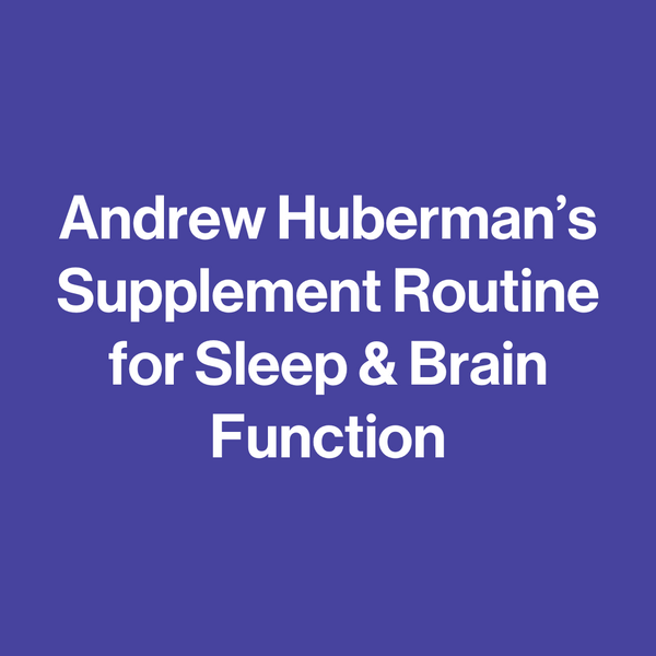 Andrew Huberman's Supplement Routine for Sleep & Brain Function