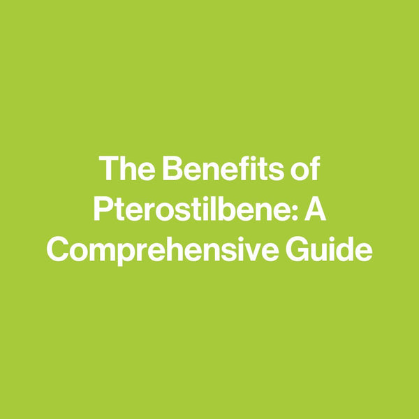 The Benefits of Pterostilbene: A Comprehensive Guide