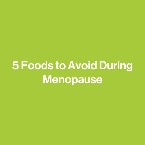 5 Foods to Avoid During Menopause
