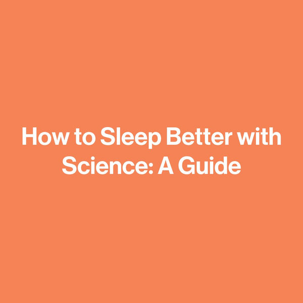 How to Sleep Better with Science: A Guide