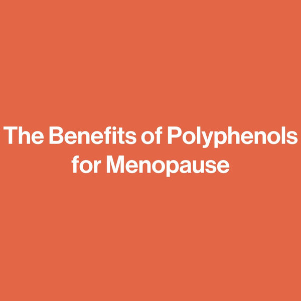 The Benefits of Polyphenols for Menopause