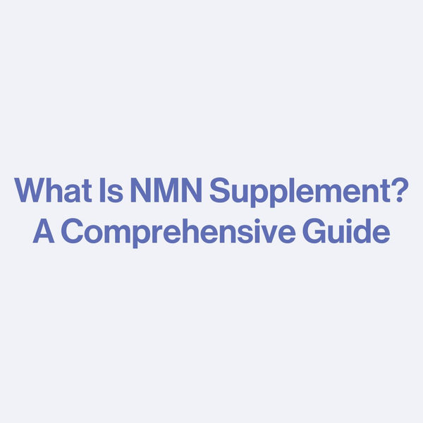 What Is NMN Supplement? A Comprehensive Guide