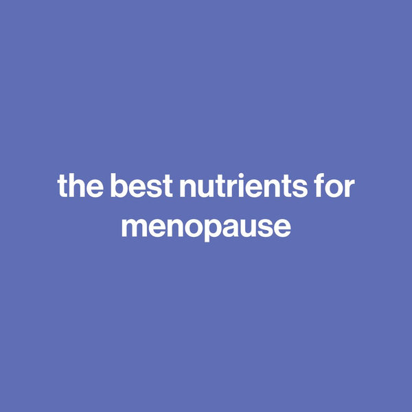 the best nutrients for menopause