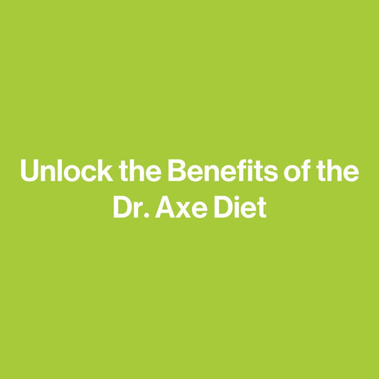 Unlock the Benefits of the Dr. Axe Diet