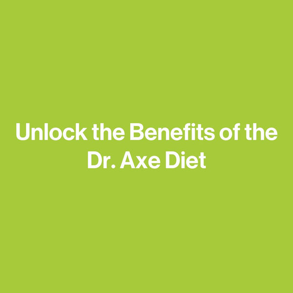 Unlock the Benefits of the Dr. Axe Diet