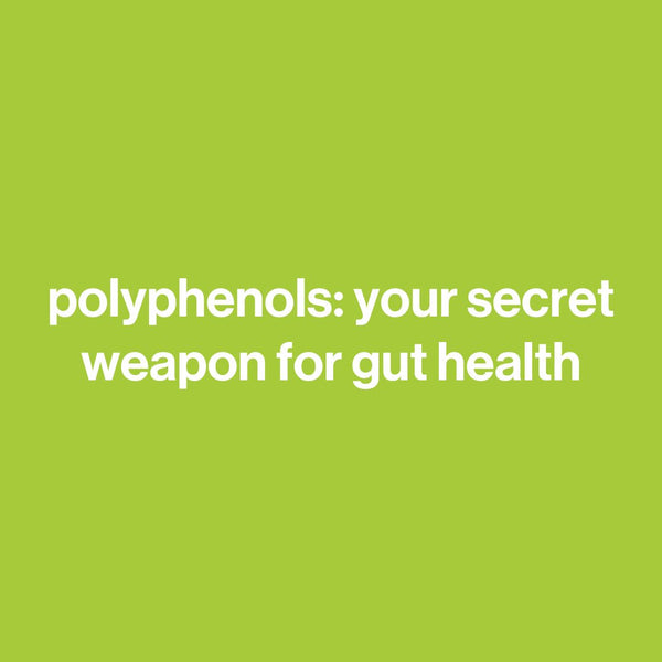 polyphenols: your secret weapon for gut health