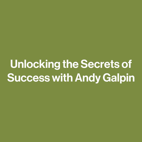 Unlocking the Secrets of Success with Andy Galpin