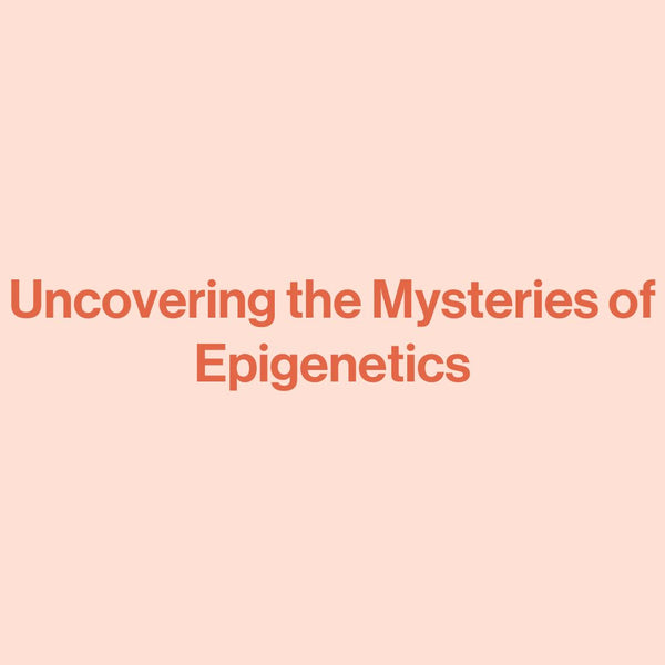 Uncovering the Mysteries of Epigenetics