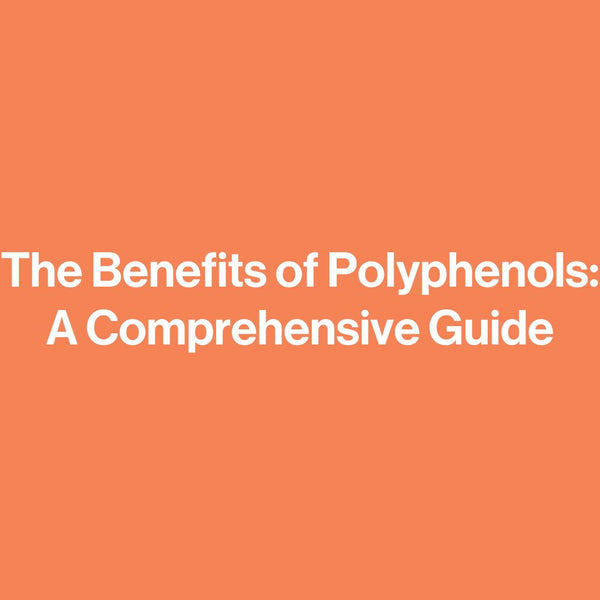 The Benefits of Polyphenols: A Comprehensive Guide
