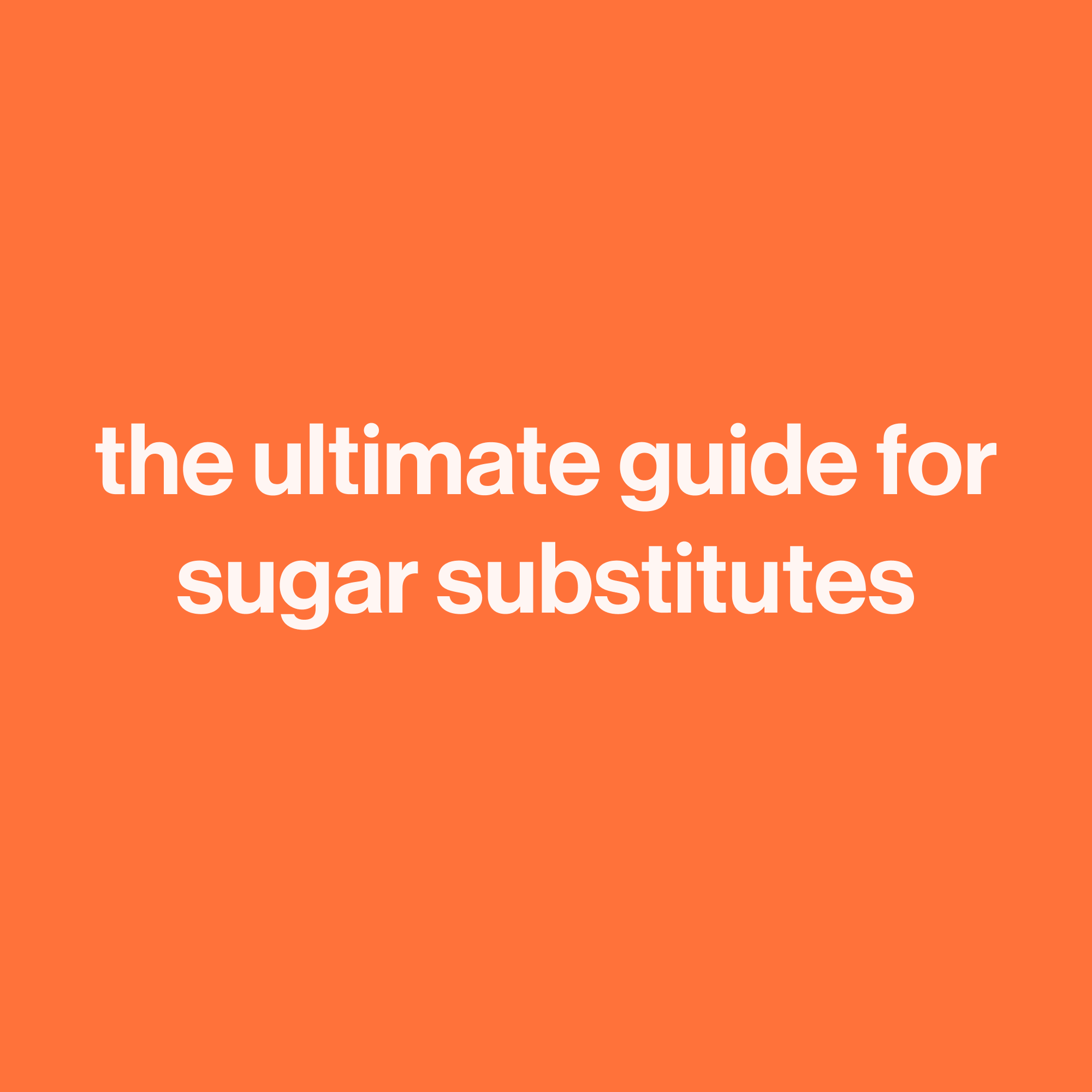The Ultimate Guide To Sugar Substitutes happy being